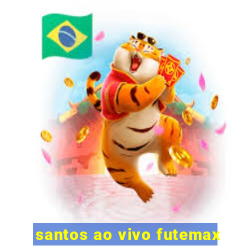 santos ao vivo futemax